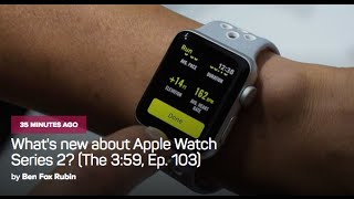 Whats new about Apple Watch Series 2? (The 3:59, Ep. 103)