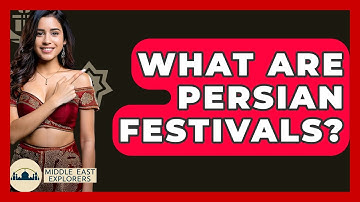 What Are Persian Festivals? - Middle East Explorers