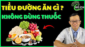 Bệnh Tiểu Đường Nên Ăn Gì Để Không Phụ Thuộc Vào Thuốc ?– Kênh Sức Khoẻ Bổ Ích