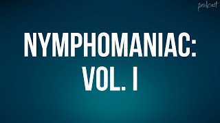 Nymphomaniac: Vol. I (2013) - HD Full Movie Podcast Episode | Film Review