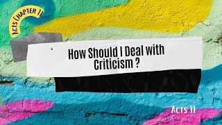 How should I deal with criticism? Acts 11