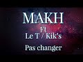 Makh  pas changer ft le t  kiks