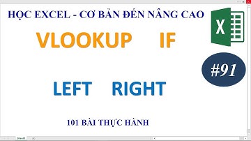 Học Excel từ cơ bản đến nâng cao - Bài 91 Hàm Vlookup If Left Right