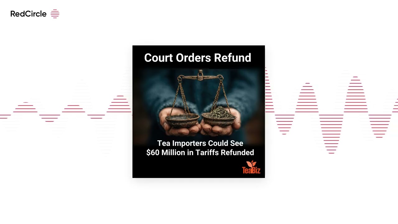 Tea Biz - Tea News Recap | Hormuz Crisis |  Tariff Refunds | China Tea Export Surge