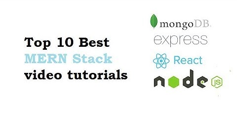 Top 10 Best MERN Stack video tutorials