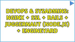 Famous DevOps & SysAdmins: Nginx + SSL + Rails + Juggernaut (Node.js) + Engineyard Wealth