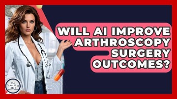 Will AI Improve Arthroscopy Surgery Outcomes? - The Operating Table