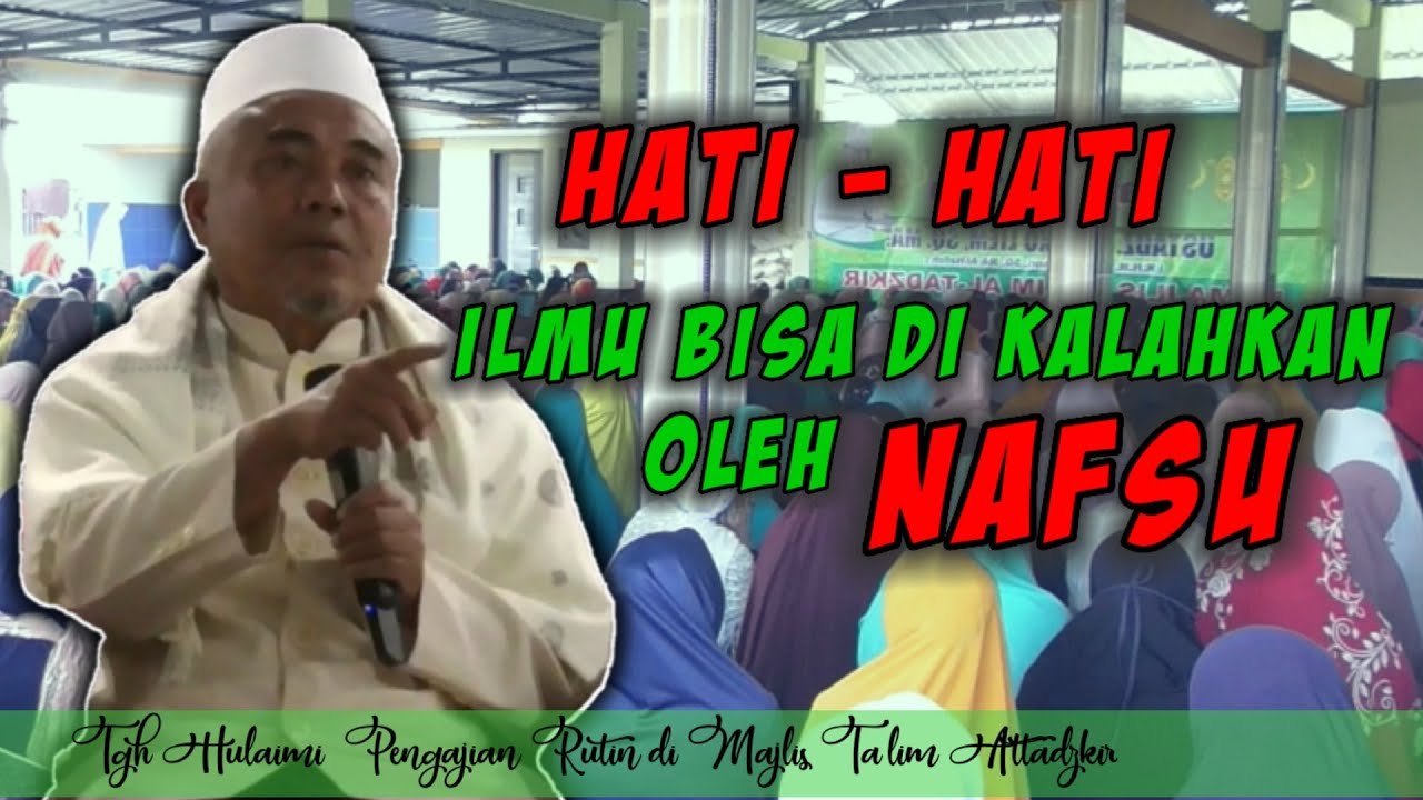 Hati Hati Ilmu Bisa di Kalahkan Oleh Nafsu ‼️ Tgh. Hulaimi
