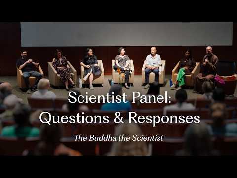 Questions & Responses with Scientists & Dharma Teachers | The Buddha the Scientist Symposium