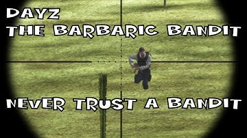 DayZ - The Barbaric Bandit: Never Trust a Bandit