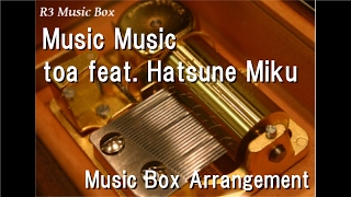 Music Music/toa feat. Hatsune Miku [Music Box]