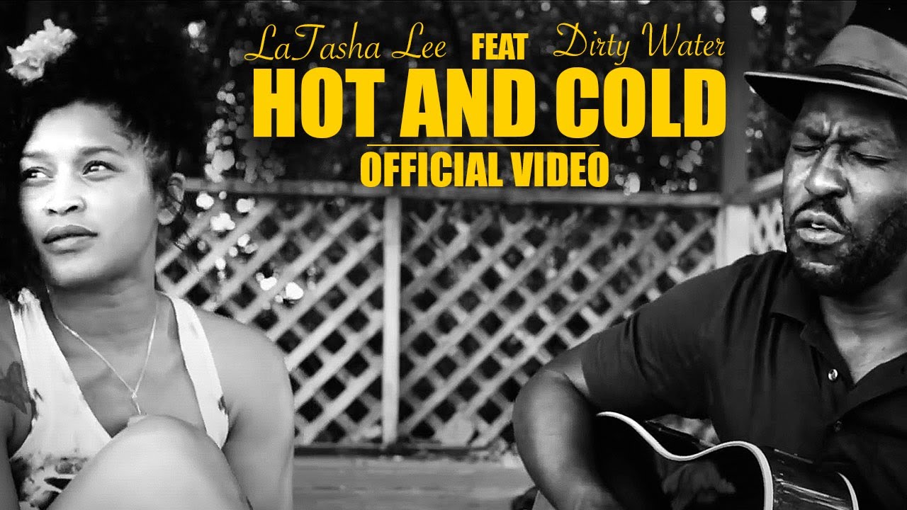LaTasha Lee Feat: Dirty Water - Hot and Cold - (Official Music