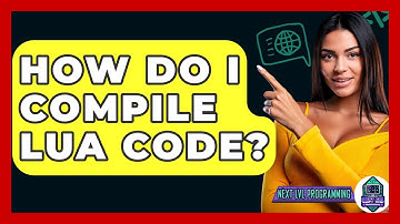 How Do I Compile Lua Code? - Next LVL Programming