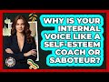 Why Is Your Internal Voice Like A Self-esteem Coach Or Saboteur? - Teenager Guide to Life
