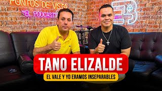 TANO ELIZALDE | “SI HUBIERA TRAICIONADO AL VALE, YA ESTUBIERA MU3RT0” | PUNTOS DE VISTA 61 (Podcast)