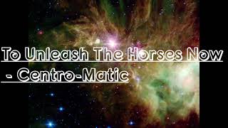 Watch Centromatic To Unleash The Horses Now video