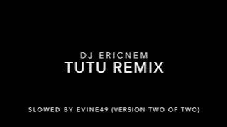 DJ Ericnem TUTU Remix SLOWED (V2)