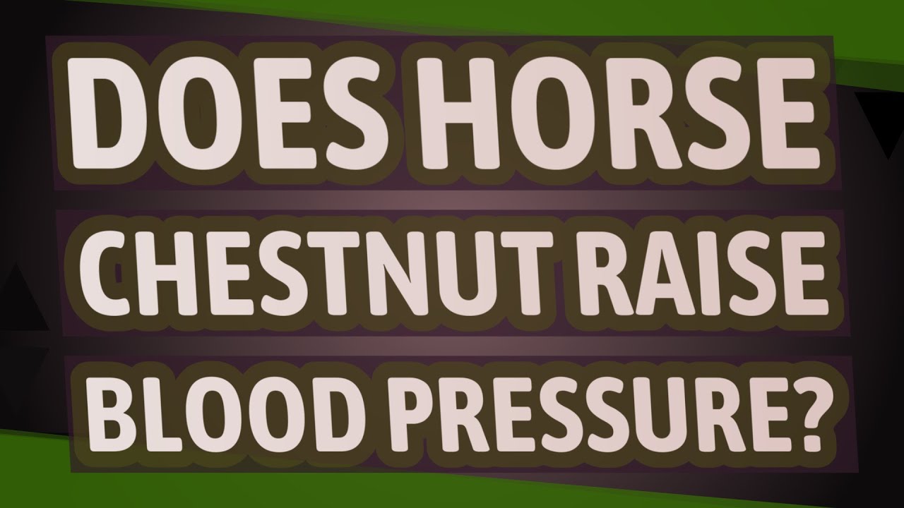 Does horse chestnut raise blood pressure? YouTube