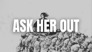Ask her out.