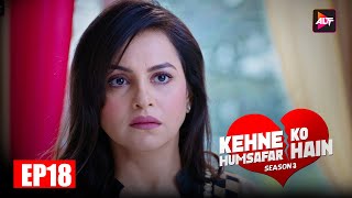 Kehne Ko Humsafar Hain S3 Full Ep 18 | From Companions To Strangers | Gurdeep Kohli,Ronit Bose Roy