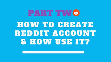 How To Create Reddit Account And How To Use Reddit?