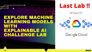 Explore Machine Learning Models with Explainable AI Challenge Lab 30 Days of Google Cloud