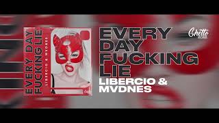 Libercio & MVDNES - Every Day F*cking Lie