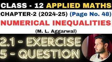 5 Q. Ex. 2.1 l Chapter 2 l NUMERICAL INEQUALITIES l Class 12th Applied Maths l M L Aggarwal 2024-25