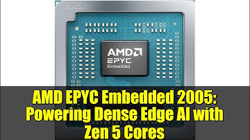AMD EPYC Embedded 2005: Powering Dense Edge AI with Zen 5 Cores