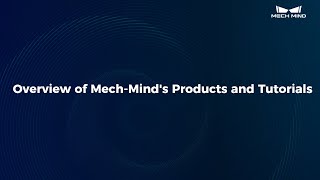 Overview of Mech-Mind's Products and Tutorials