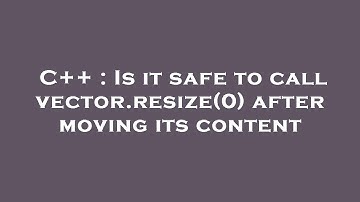 C++ : Is it safe to call vector.resize(0) after moving its content