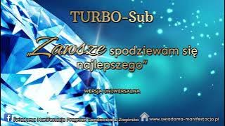 TURBO-SUB - Zawsze spodziewam się najlepszego - Świadoma Manifestacja Pragnień Gandawska & Zagórska