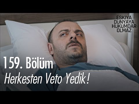 Herkesten veto yedik! - Eşkıya Dünyaya Hükümdar Olmaz 159. Bölüm