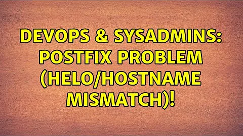 DevOps & SysAdmins: Postfix Problem (helo/hostname mismatch)! (3 Solutions!!)