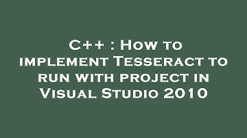 C++ : How to implement Tesseract to run with project in Visual Studio 2010