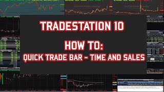 TradeStation 10- Quick Trade Bar - Time & Sales