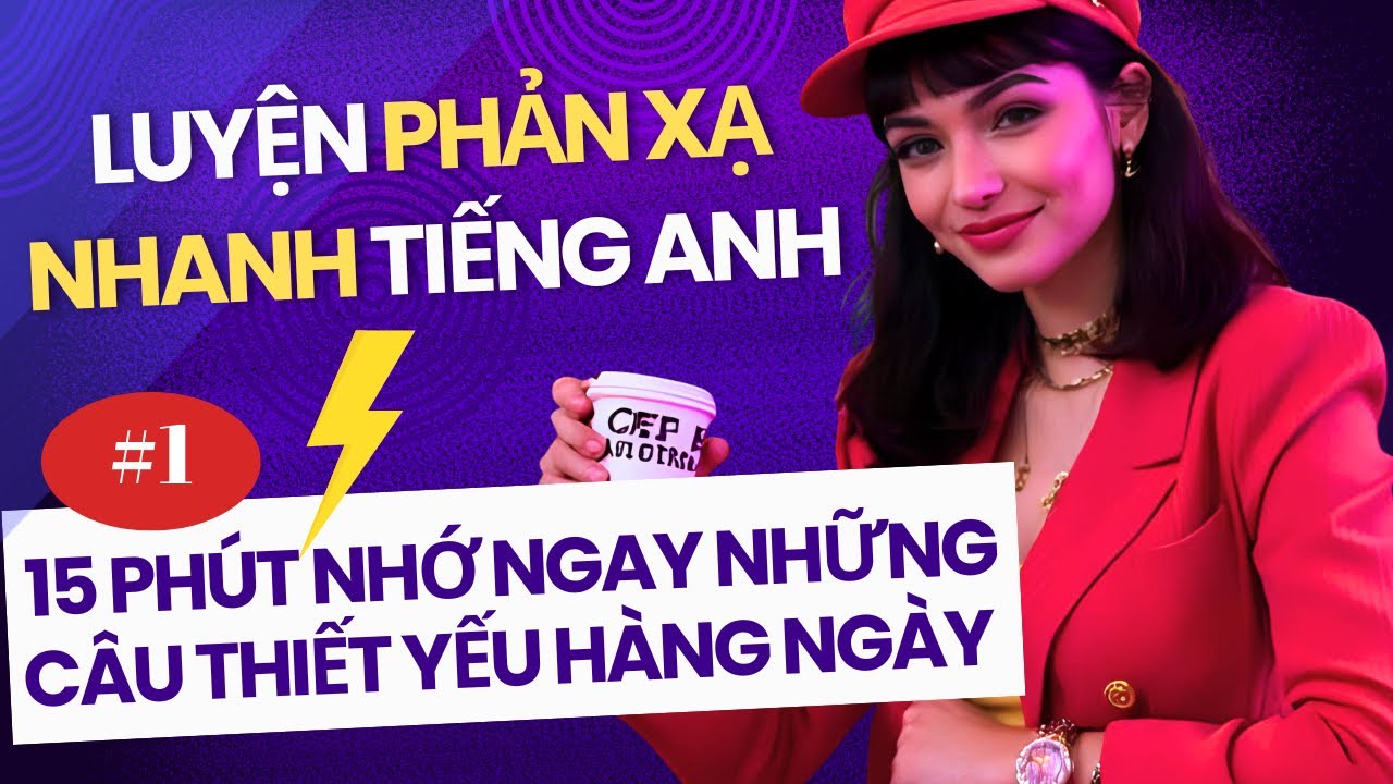 Luyện Phản Xạ Nhanh Tiếng Anh #1 - Đối Đáp Nhanh Những Tình Huống Thường Gặp Dứt Khoát Và Tự Tin
