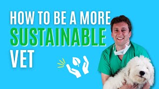 How YOU Can Be More Sustainable In The Veterinary Profession screenshot 4