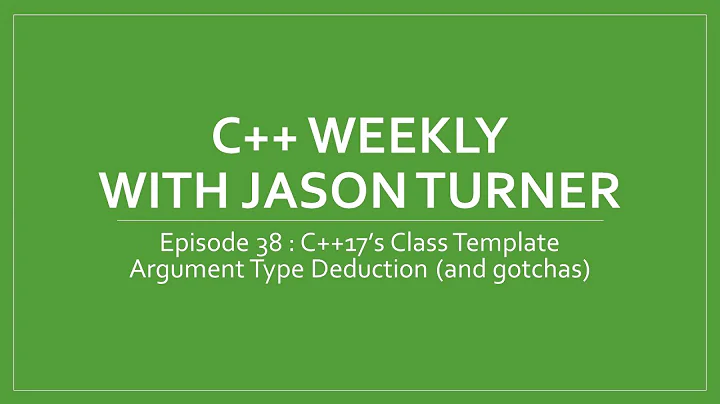 C++ Weekly - Ep 38 - C++17's Class Template Argument Type Deduction