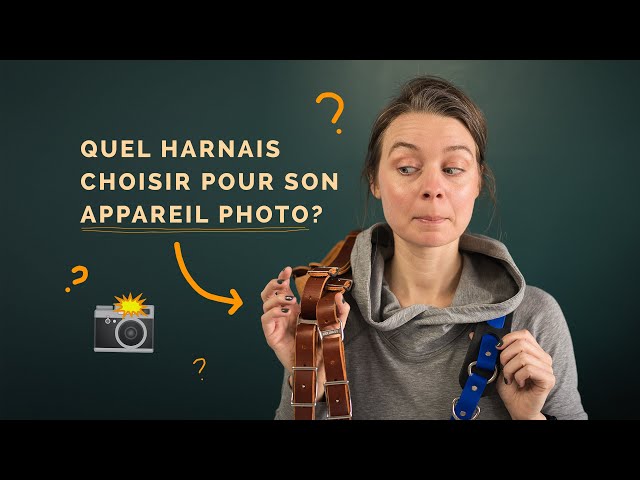 Comment choisir la sangle ou le harnais idéal pour son appareil photo? Mes  conseils 