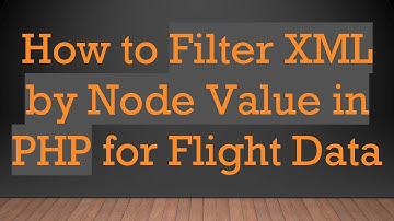 How to Filter XML by Node Value in PHP for Flight Data