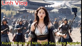 XUYÊN KHÔNG VỀ NĂM 220, RƠI VÀO TRẬN CHIẾN THỜI CỔ ĐẠI [ Linh Vlog]
