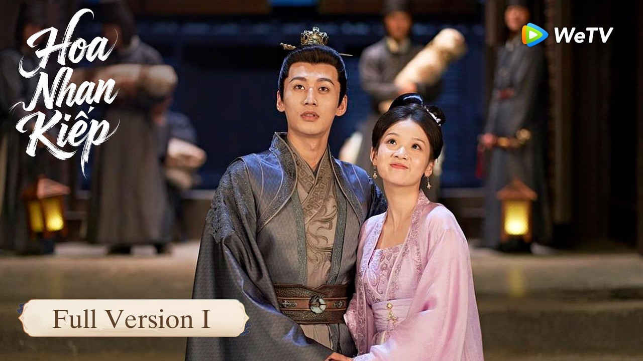 VIETSUB | Hoa Nhan Kiếp | Full version 2 | Trương Sở Hàn , Triệu Hoán Nhiên, Nghiêm Tử Hiền | We TV
