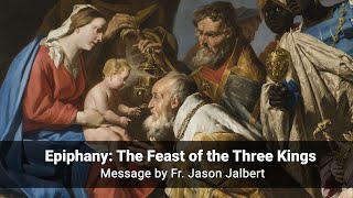 Epiphany: The Feast of the Three Kings (Fr. Jason Jalbert)