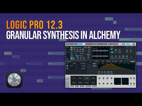Logic Pro 12.3 Update: Granular Synthesis in ALCHEMY
