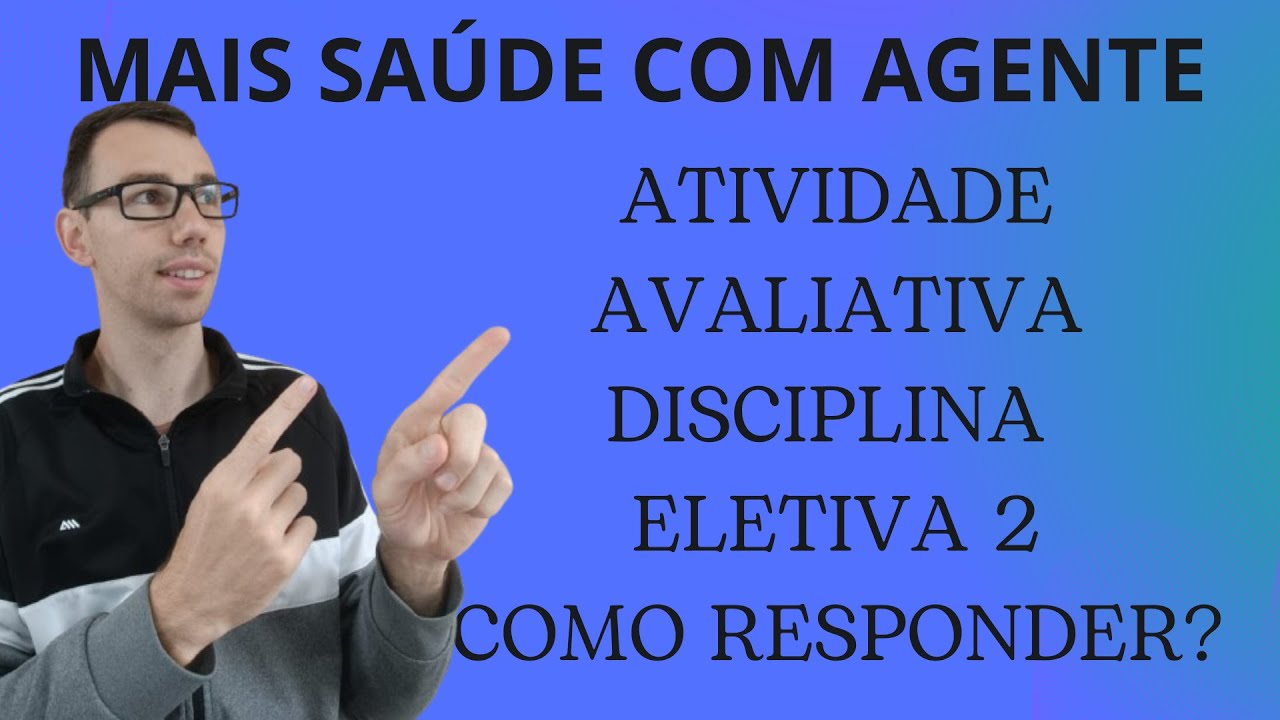 CHEGOU A DISCIPLINA ELETIVA 2 MAIS SAÚDE COM AGENTE | COMO RESPONDER A ATIVIDADE AVALIATIVA CERTO?