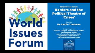Borders and the Political Theatre of Crises
Check out this video to watch the Borders and the Political Theatre of Crises.
This talk will focus on how borders have been used to respond to a variety of emergencies with a particular focus on the Canada — US border in our own backyard.
The World Issues Forum series is free and open to the public. Talks are held at 12:00pm in Fairhaven College Auditorium, on the top floor of the Fairhaven College main building to the rear (east) side. If you enter from the west entrance (halfway between the second and third floor facing parking lot 12A), take the half-flight of stairs to the left and continue to east side of the building from there. Youll see the door to the auditorium a little to your left.
Join us at WWU or online on Zoom!
World Issues Forum updates are available online.
Dr. Laurie Trautman
Dr. Laurie Trautman is the Director of the Border Policy Research Institute at Western Washington University, where she engages in a range of research activities focused on the U.S. – Canada border, and the ‘Cascadia’ region between Washington State and British Columbia. Borders and the Political Theatre of Crises