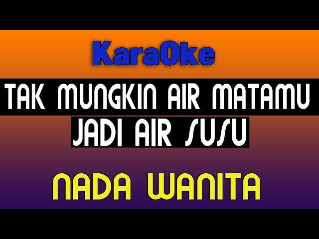 TAK MUNGKIN AIR MATAMU JADI AIR SUSU -  KARAOKE NADA WANITA  [ Mansyur S ] class=