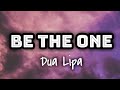 Dua lipa  be the one lyrics 