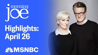 Watch Morning Joe Highlights: April 26 | MSNBC